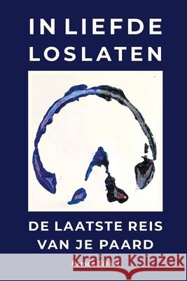 In liefde loslaten: de laatste reis van je paard: een boek over euthanasie Remco Sikkel 9789493034228 Chezchevaux.Eu