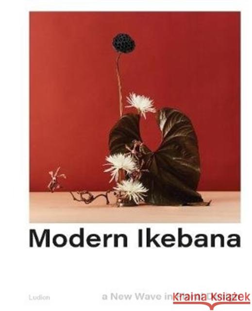 Modern Ikebana: A New Wave in Floral Design Victoria Gaiger 9789493039278 Ludion