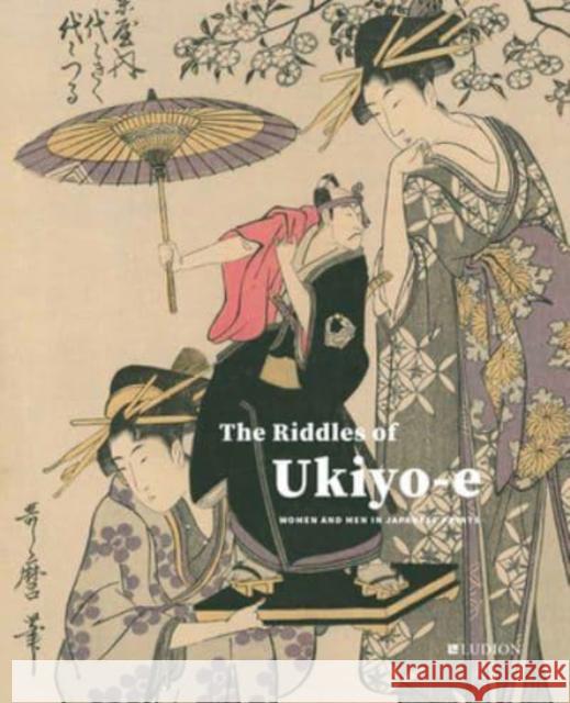 The Riddles of Ukiyo-e: Women and Men in Japanese Prints Josephine Smit 9789493039902 Ludion