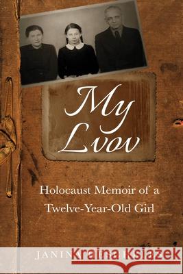 My Lvov: Holocaust Memoir of a Twelve-Year-Old Girl Hescheles, Janina 9789493056367 Amsterdam Publishers