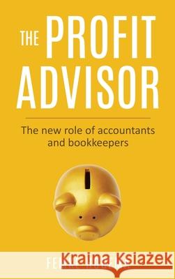 The Profit Advisor: The new role of accountants and bookkeepers Hogema, Femke 9789493056589 Amsterdam Publishers