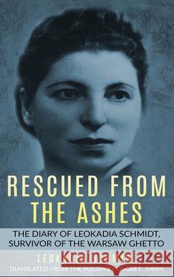 Rescued from the Ashes: The Diary of Leokadia Schmidt, Survivor of the Warsaw Ghetto Leokadia Schmidt 9789493056640