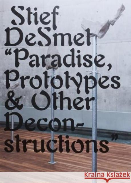 Paradise, Prototypes & Other Deconstructions Stief DeSmet 9789493146044