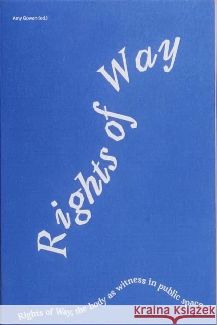 Rights of Way: The Body as Witness in Public Space Gowen, Amy 9789493148703 Onomatopee