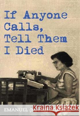 If Anyone Calls, Tell Them I Died: A Memoir Emanuel (manu) Rosen 9789493231283 Amsterdam Publishers