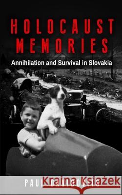 Holocaust Memories: Annihilation and Survival in Slovakia Davidovits, Paul 9789493231528 Amsterdam Publishers