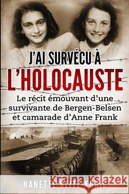 J'ai survécu à l'Holocauste: Le récit émouvant d'une survivante de Bergen-Belsen et camarade d'Anne Frank Blitz Konig, Nanette 9789493231580 Amsterdam Publishers