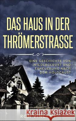 Das Haus in der Thrömerstrasse: Eine Geschichte von Wiedergeburt und Erneuerung nach dem Holocaust Vincent, Ron 9789493231672 Amsterdam Publishers