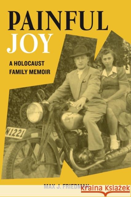 Painful Joy: A Holocaust Family Memoir Max J. Friedman 9789493231825 Amsterdam Publishers