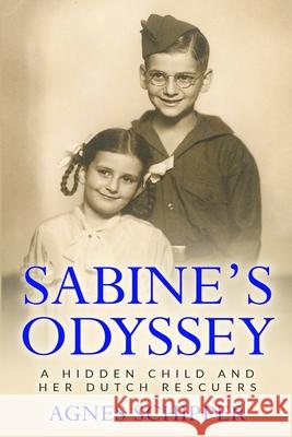 Sabine's Odyssey: A Hidden Child and her Dutch Rescuers Agnes Schipper 9789493231948 Amsterdam Publishers