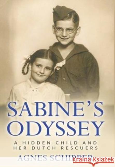 Sabine's Odyssey: A Hidden Child and her Dutch Rescuers Agnes Schipper 9789493231955 Amsterdam Publishers