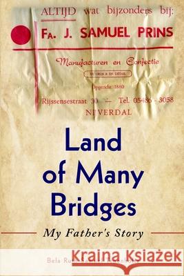 Land of Many Bridges: My Father's Story Bela Ruth Samue 9789493231986 Amsterdam Publishers