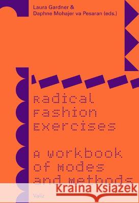 Radical Fashion Exercises: A Workbook of Modes and Methods Laura Gardner   9789493246195 Valiz