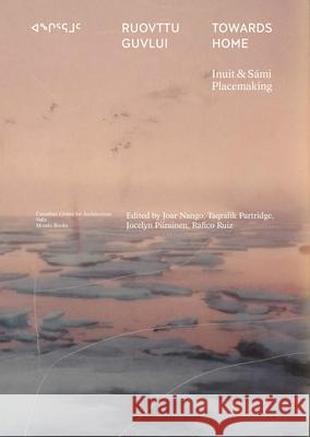 Towards Home: Inuit & S?mi Placemaking Joar Nango 9789493246256 Valiz