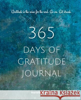 365 Days of Gratitude: Commit to the life-changing power of gratitude by creating a sustainable practice Mariëlle S Smith 9789493250017 M.S. Wordsmith