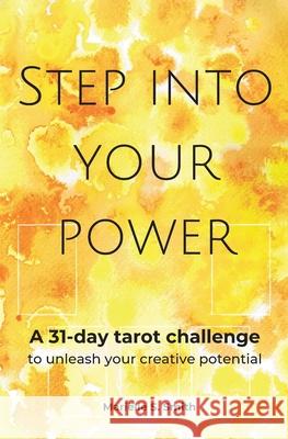 Step Into Your Power: A 31-day Tarot Challenge to Unleash Your Creative potential Mari Smith 9789493250055 M.S. Wordsmith