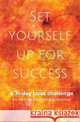 Set Yourself Up for Success: A 31-Day Tarot Challenge for Writers and Other Creatives Marielle S Smith   9789493250116 M.S. Wordsmith