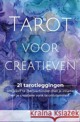 Tarot voor creatieven: 21 tarotleggingen om jezelf te (her)verbinden met je intuïtie en je creatieve vonk te ontvlammen Smith, Mariëlle S. 9789493250932 M.S. Wordsmith
