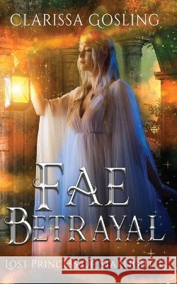 Fae Betrayal Clarissa Gosling   9789493251052 Clarissa Gosling