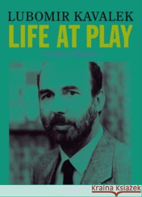 Life at Play: A Chess Memoir Kavalek, Lubomir 9789493257665