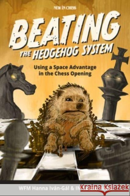 Beating The Hedgehog System: Using a Space Advantage in the Chess Opening Laszlo Hazai 9789493257733 New in Chess