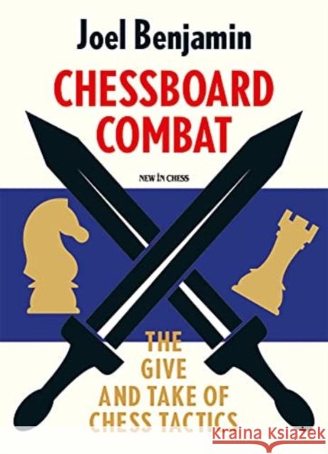 Chessboard Combat: The Give and Take of Chess Tactics Joel Benjamin 9789493257832