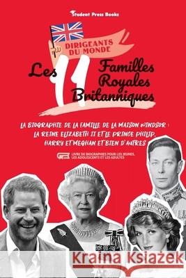 Les 11 familles royales britanniques: La biographie de la famille de la Maison Windsor: La Reine Elizabeth II et le Prince Philip, Harry et Meghan et Student Press Books                      Jill Stonewall 9789493258068 