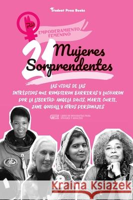 21 mujeres sorprendentes: Las vidas de las intrépidas que rompieron barreras y lucharon por la libertad: Angela Davis, Marie Curie, Jane Goodall Student Press Books 9789493258327 Student Press Books