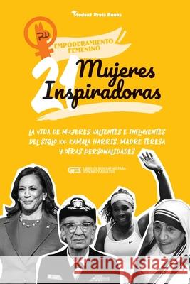 21 mujeres inspiradoras: La vida de mujeres valientes e influyentes del siglo XX: Kamala Harris, Madre Teresa y otras personalidades (Libro de Student Press Books                      Rachel Shen 9789493258334 Student Press Books