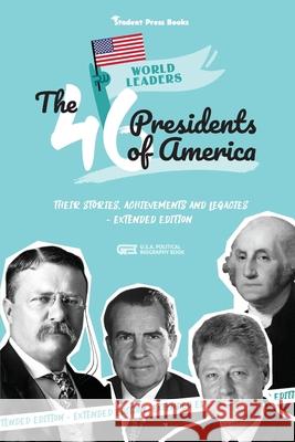 The 46 Presidents of America: American Stories, Achievements and Legacies - From George Washington to Joe Biden (U.S.A. Political Biography Book) Student Book Shelf                       Joseph More 9789493258525 Student Book Press