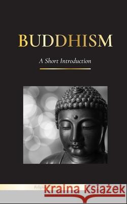 Buddhism: A Short Introduction - Buddha's Teachings (Science and Philosophy of Meditation and Enlightenment) United Library 9789493261440 United Library