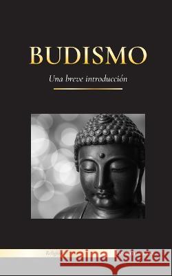 Budismo: Una breve introducción - Las enseñanzas de Buda (Ciencia y filosofía de la meditación y la iluminación) Library, United 9789493261457 United Library