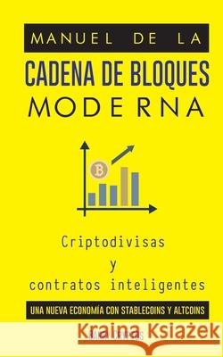 Manual de la cadena de bloques moderna: Criptodivisas y contratos inteligentes; una nueva economía con stablecoins y altcoins Barry Cryptos 9789493261587 United Library