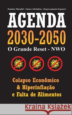 Agenda 2030-2050: O Grande Reposicionamento - NWO - Colapso Econômico, Hiperinflação e Falta de Alimentos - Domínio Mundial - Futuro Glo Rebel Press Media 9789493267060 Lighthouse Press
