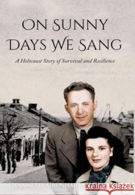 On Sunny Days We Sang: A Holocaust Story of Survival and Resilience Jeannette Grunhau 9789493276192 Amsterdam Publishers