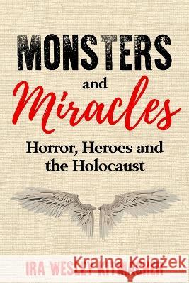 Monsters and Miracles: Horror, Heroes and the Holocaust Ira Wesley Kitmacher   9789493276215 Amsterdam Publishers