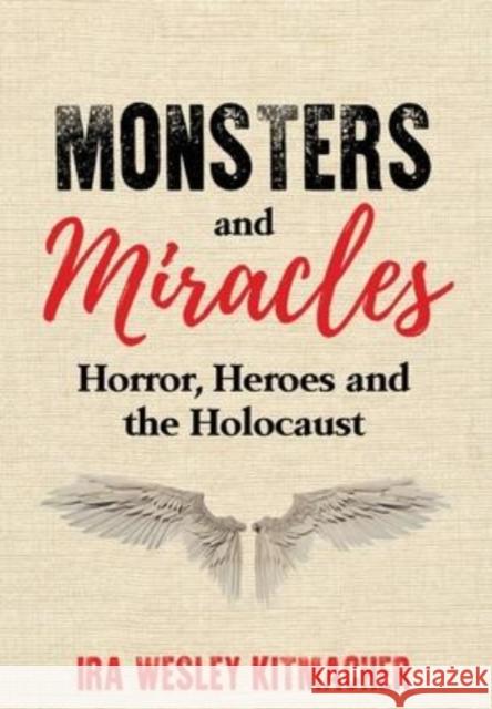 Monsters and Miracles: Horror, Heroes and the Holocaust Ira Wesley Kitmacher   9789493276222 Amsterdam Publishers