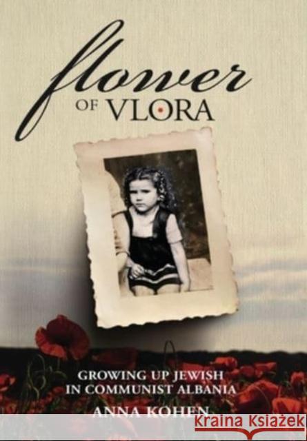 Flower of Vlora: Growing up Jewish in Communist Albania Anna Kohen   9789493276253 Amsterdam Publishers