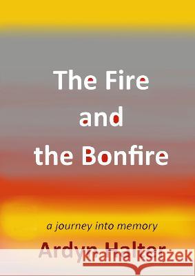 The Fire and the Bonfire Ardyn Halter   9789493276840 Amsterdam Publishers