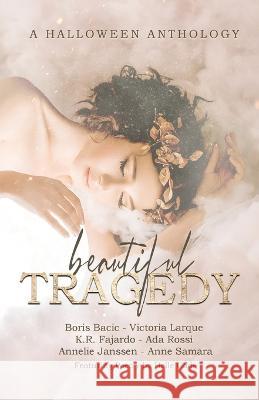 Beautiful Tragedy: A Halloween Anthology Helle Gade Boris Bacic Victoria Larque 9789493287204 Butterdragons Publishing