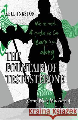 The Fountain of Testosterone Kell Inkston   9789493287433