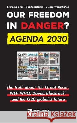 Our Future in Danger? Agenda 2030: The truth about The Great Reset, WEF, WHO, Davos, Blackrock, and the G20 globalist future Economic Crisis - Food Sh Rebel Press Media 9789493298125 Lighthouse Press Publishing