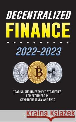 Decentralized Finance 2022-2023: Trading and investment strategies for beginners in cryptocurrency and NFTs Defi Media House 9789493298323 Blockchain Fintech