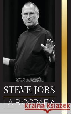 Steve Jobs: La biografía del CEO de Apple Computer que pensó diferente Library, United 9789493311220 United Library