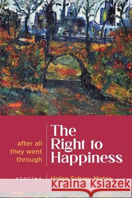 The Right to Happiness: After all they went through. Stories Helen Schary Motro 9789493322660