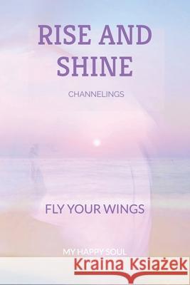 Rise and shine: Fly your wings Happy Soul 9789493389229