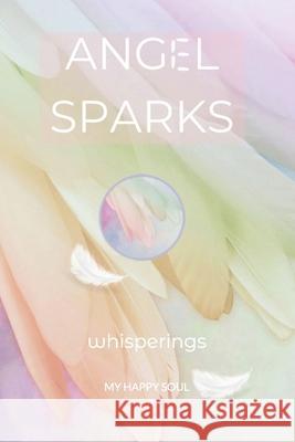 Angel Sparks: Whisperings Happy Soul 9789493389236
