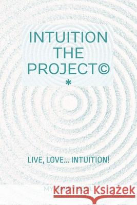 Intuition the Project(c): Live, love... Intuition! Happy Soul 9789493389281