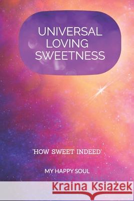 Universal Loving Sweetness Irmgard Daanen My Happy Soul 9789493389588