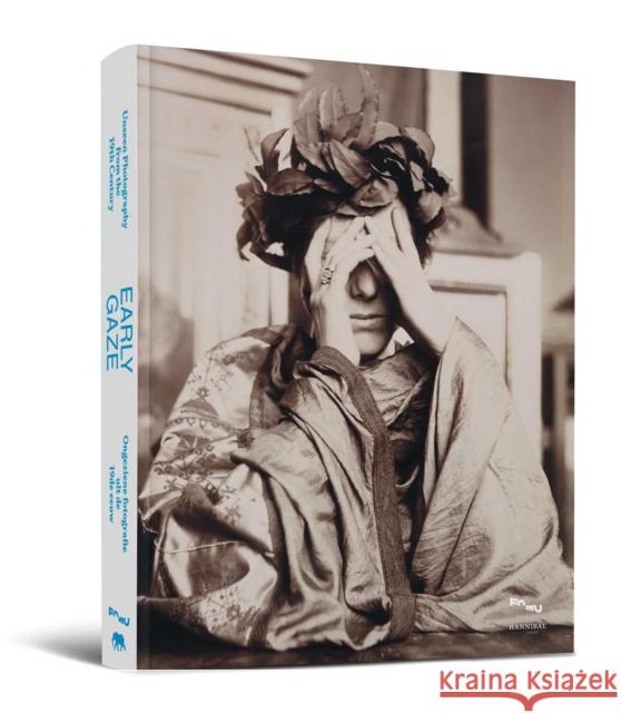 Early Gaze: Unseen Photography of the 19th Century Ingrid Leonard 9789493416284 Hannibal Books